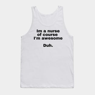 I'm a nurse of course im awesome Duh. Tank Top